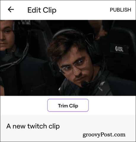 Editing and Publishing a Twitch Clip on Android